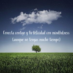conecta contigo y tu felicidad con mindfulness